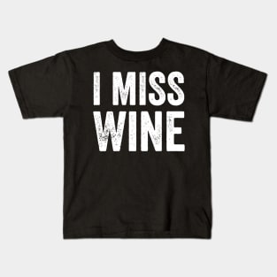 I miss wine Kids T-Shirt